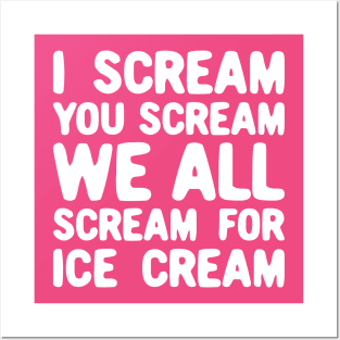 I Scream You Scream We All Scream For Ice Cream Posters and Art